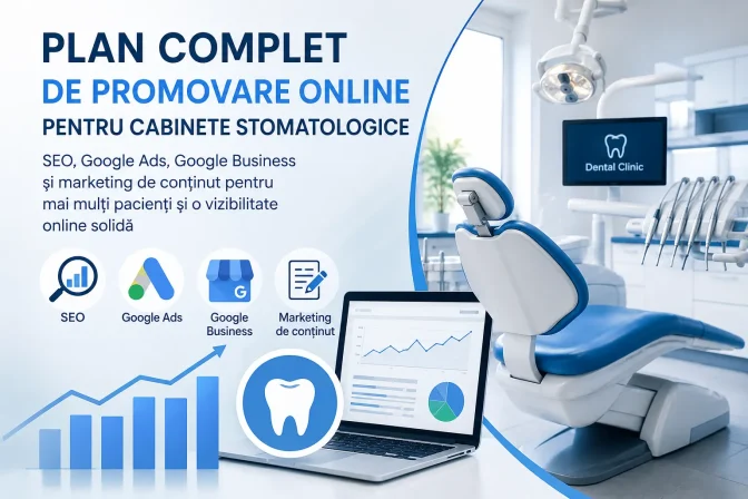 Plan complet de promovare online pentru cabinete stomatologice: SEO, Google Ads, Google Business și marketing de conținut